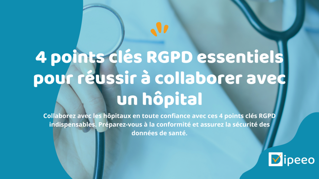4 points cles RGPD essentiels pour reussir a collaborer avec un hopital