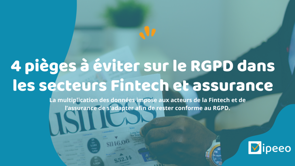 4 pièges à éviter sur le RGPD dans les secteurs Fintech et assurance