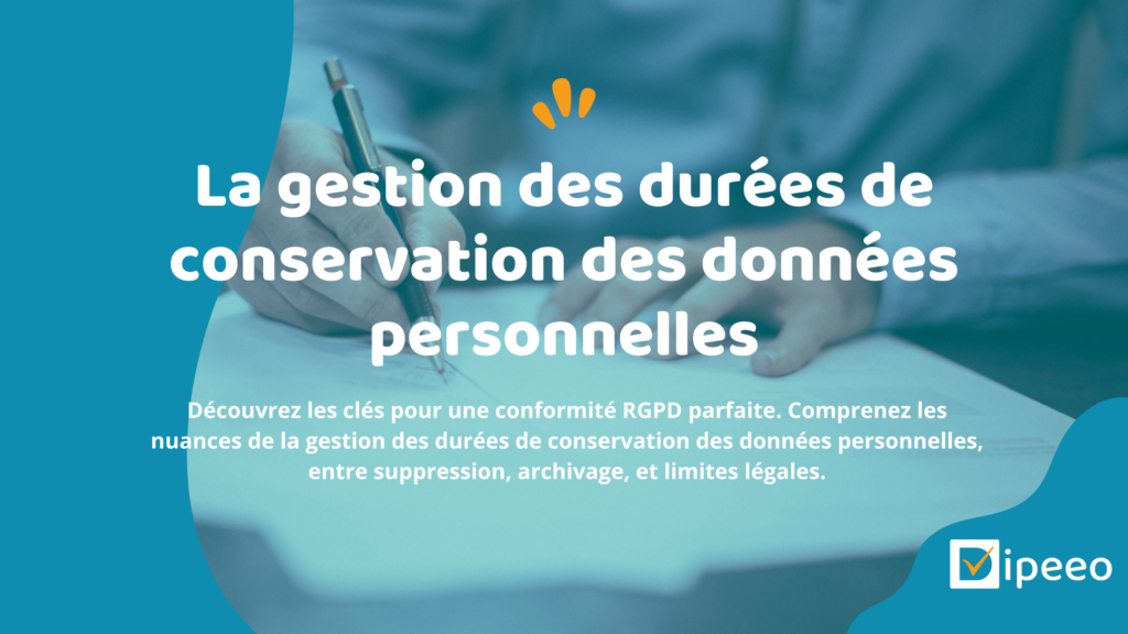 La gestion des durées de conservation des données personnelles