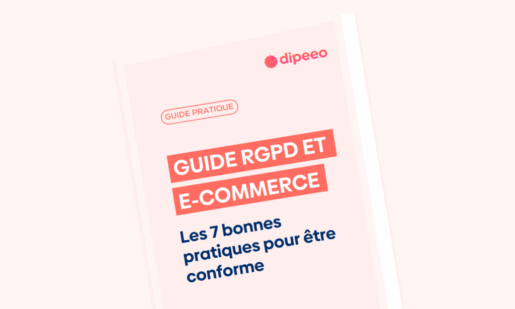 Guide pratique Dipeeo RGPD pour les sites e-commerce – 7 bonnes pratiques pour la conformité